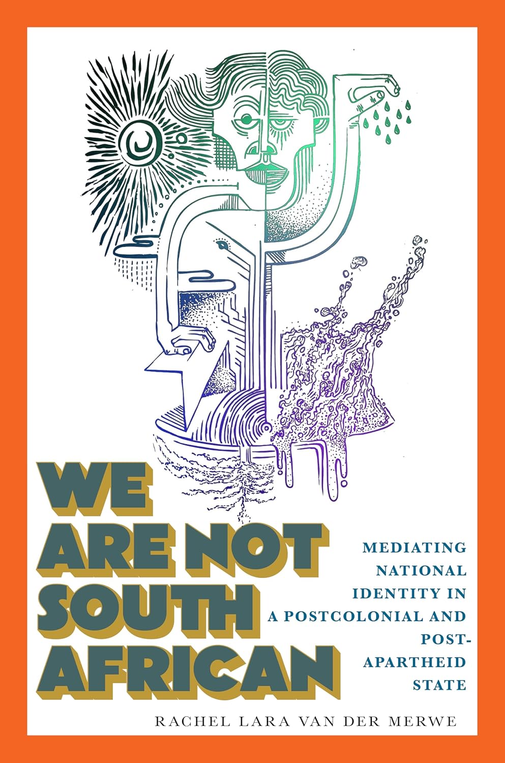 We Are Not South African: Mediating National Identity in a Postcolonial and Postapartheid State