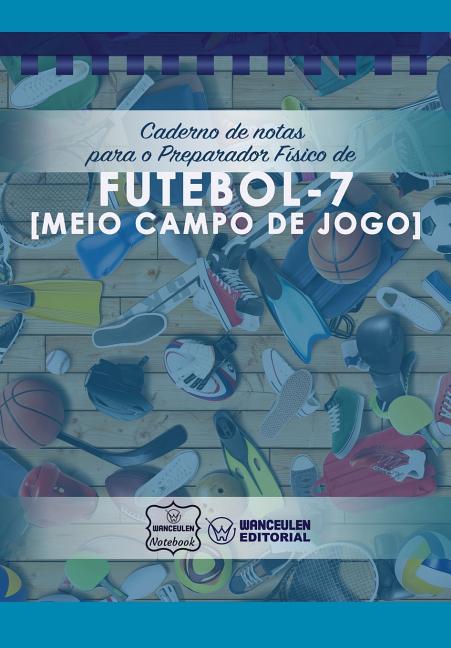 Caderno de notas para o Preparador Fisico de Futebol - 7 (Meio campo de jogo)
