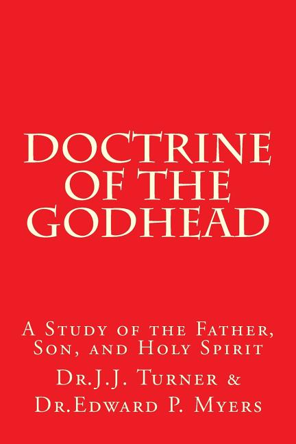 Doctrine of the Godhead: A Study of the Father, Son, and Holy Spirit