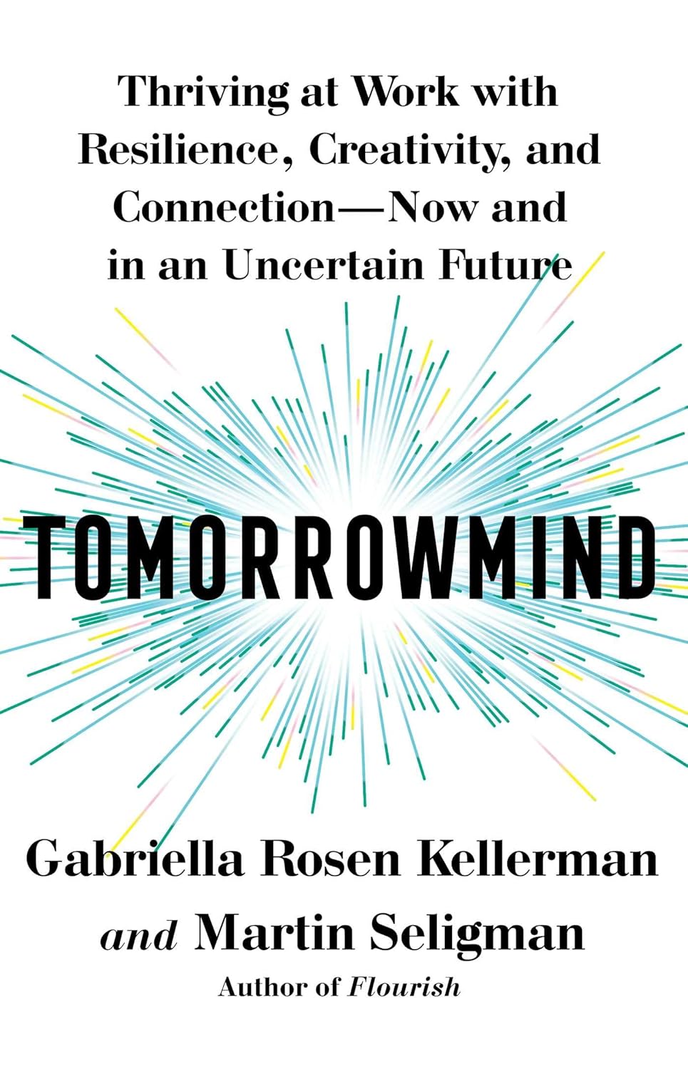 Tomorrowmind: Thriving at Work with Resilience, Creativity, and Connection--Now and in an Uncertain Future