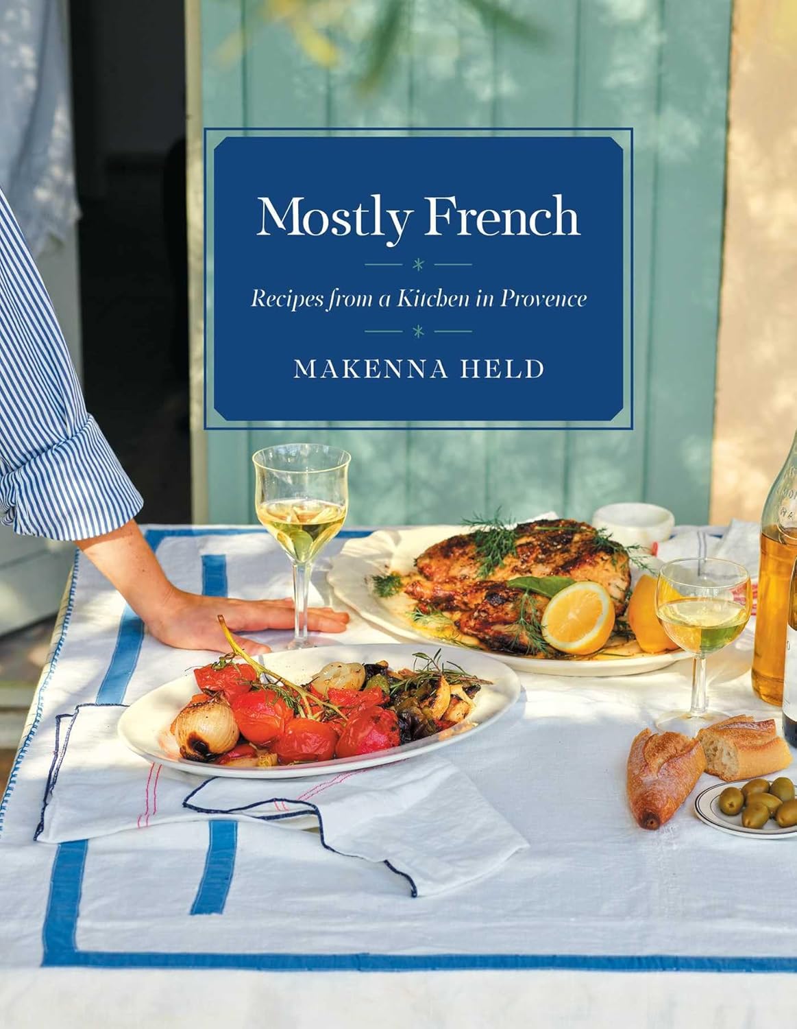 Mostly French: Recipes from a Kitchen in Provence (a Cookbook)