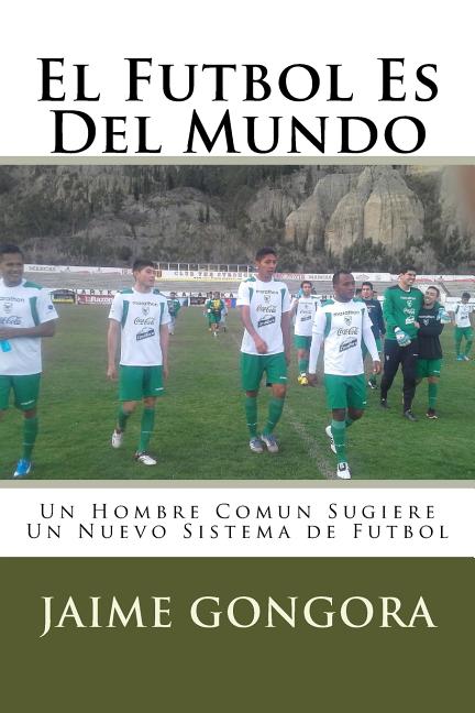 El Futbol Es Del Mundo: Un Hombre Comun Sugiere Un Nuevo Sistema de Futbol