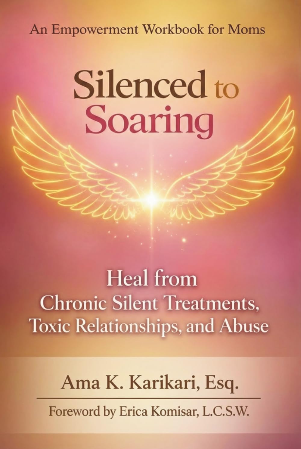 Silenced to Soaring: An Empowerment Workbook for Moms - Heal from Chronic Silent Treatments, Toxic Relationships and Abuse