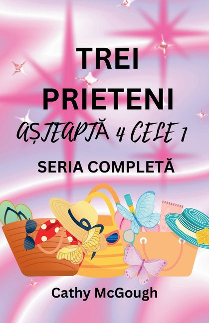 Trei Prieteni ASteaptA 4 Cele 1 Seria CompletA Romanian Edition: Cartea 1: CE Va Fi, Va Fi; Cartea 2: Inapoi AcasA