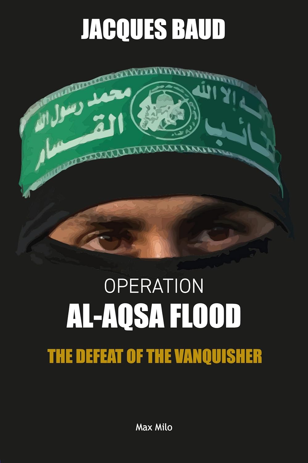 Operation Al-Aqsa Flood: The Defeat of the Vanquisher (Max Milo Editions)