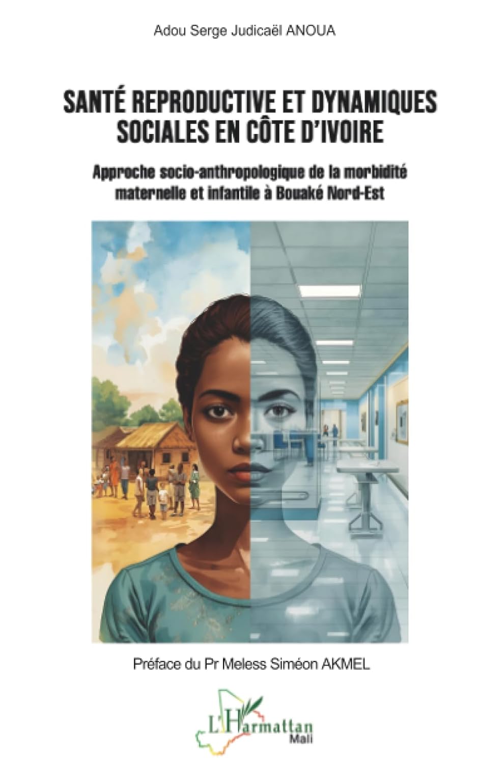Sante reproductive et dynamiques sociales en Cote d'Ivoire: Approche socio-anthropologique de la morbidite maternelle et infantile a Bouake Nord-Est