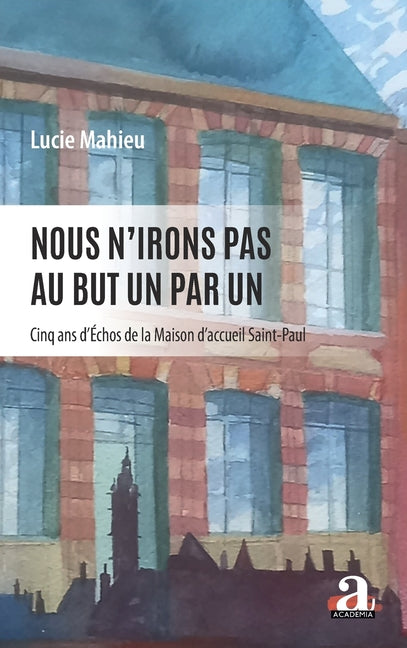 Nous n'irons pas au but un par un: Cinq ans d'Echos de la Maison d'accueil Saint-Paul