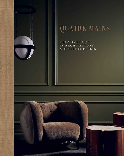Quatre Mains: Creative Duos in Architecture & Interior Design