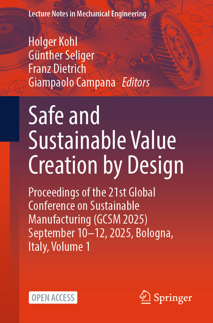 Safe and Sustainable Value Creation by Design: Proceedings of the 21st Global Conference on Sustainable Manufacturing (Gcsm 2025) September 10-12, 202