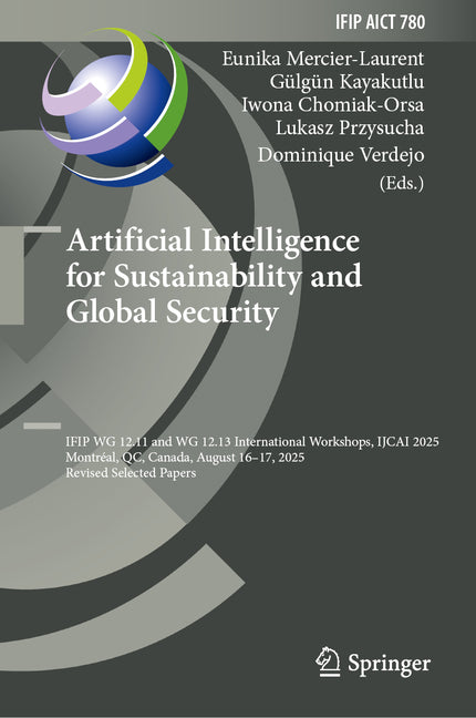 Artificial Intelligence for Sustainability and Global Security: Ifip Wg 12.11 and Wg 12.13 International Workshops, Ijcai 2025, Montreal, Qc, Canada,