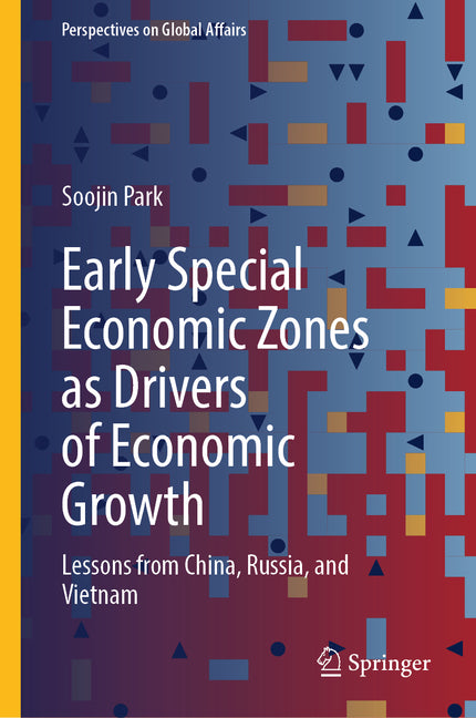 Early Special Economic Zones as Drivers of Economic Growth: Lessons from China, Russia, and Vietnam