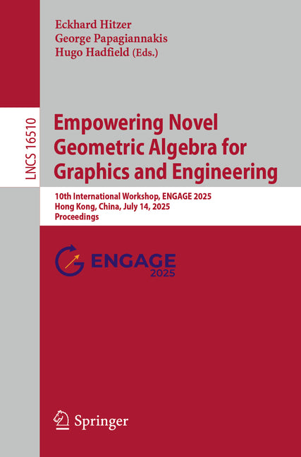 Empowering Novel Geometric Algebra for Graphics and Engineering: 10th International Workshop, Engage 2025, Hong Kong, China, July 14, 2025, Proceeding