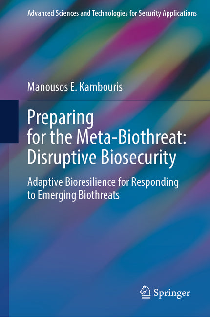 Preparing for the Meta-Biothreat: Disruptive Biosecurity: Adaptive Bioresilience for Responding to Emerging Biothreats