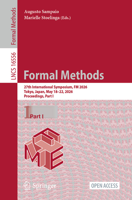 Formal Methods: 27th International Symposium, FM 2026, Tokyo, Japan, May 18-22, 2026, Proceedings, Part I