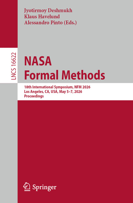 NASA Formal Methods: 18th International Symposium, Nfm 2026, Los Angeles, Ca, Usa, May 5-7, 2026, Proceedings