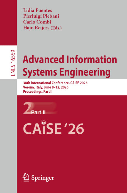 Advanced Information Systems Engineering: 38th International Conference, Caise 2026, Verona, Italy, June 8-12, 2026, Proceedings, Part II
