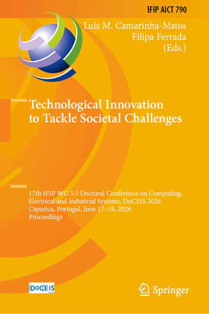 Technological Innovation to Tackle Societal Challenges: 17th Ifip Wg 5.5 Doctoral Conference on Computing, Electrical and Industrial Systems, Doceis 2