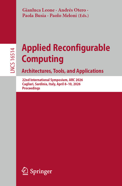 Applied Reconfigurable Computing. Architectures, Tools, and Applications: 22nd International Symposium, ARC 2026, Cagliari, Sardinia, Italy, April 8-1
