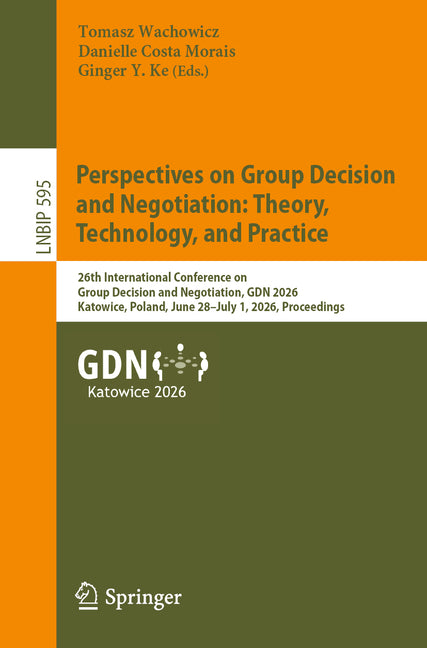 Perspectives on Group Decision and Negotiation: Theory, Technology, and Practice: 26th International Conference on Group Decision and Negotiation, Gdn