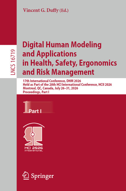 Digital Human Modeling and Applications in Health, Safety, Ergonomics and Risk Management: 17th International Conference, Dhm 2026, Held as Part of th
