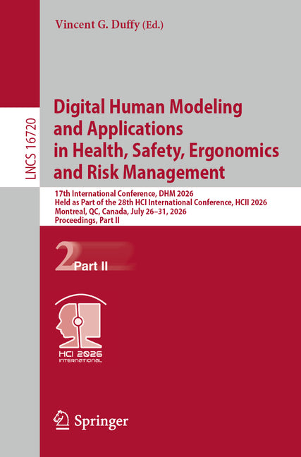 Digital Human Modeling and Applications in Health, Safety, Ergonomics and Risk Management: 17th International Conference, Dhm 2026, Held as Part of th