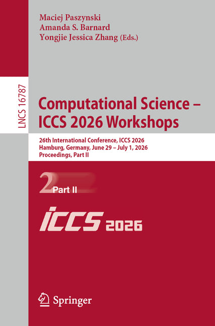 Computational Science - Iccs 2026 Workshops: 26th International Conference, Iccs 2026, Hamburg, Germany, June 29 - July 1, 2026, Proceedings, Part II