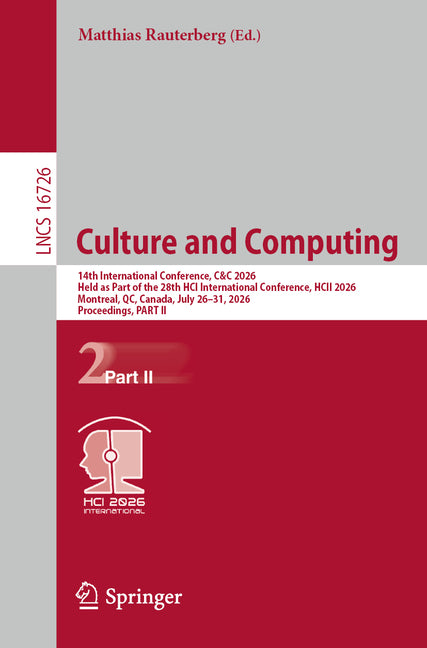 Culture and Computing: 14th International Conference, C&c 2026, Held as Part of the 28th Hci International Conference, Hcii 2026, Montreal, Canada, Ju