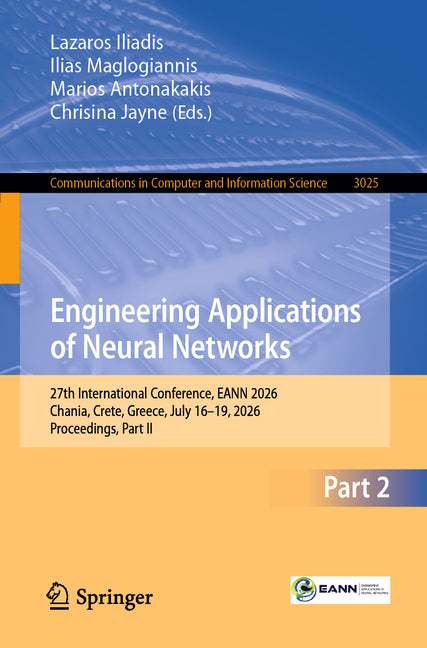 Engineering Applications of Neural Networks: 27th International Conference, Eann 2026, Chania, Crete, Greece, July 16-19, 2026, Proceedings, Part II
