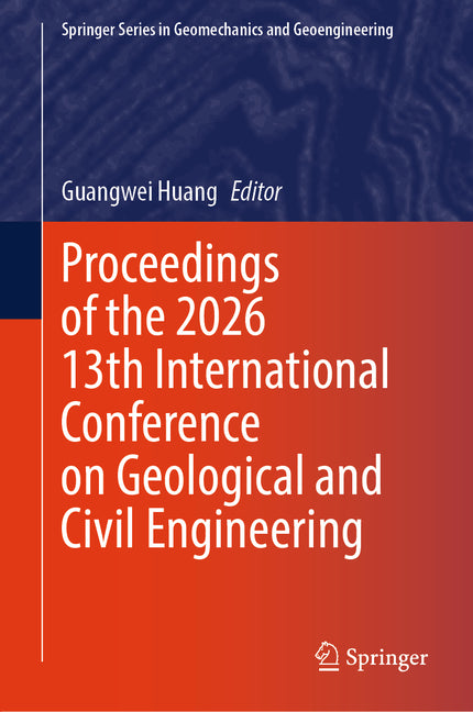 Proceedings of the 2026 13th International Conference on Geological and Civil Engineering