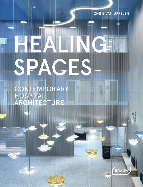 Healing Spaces: Contemporary Hospital Architecture