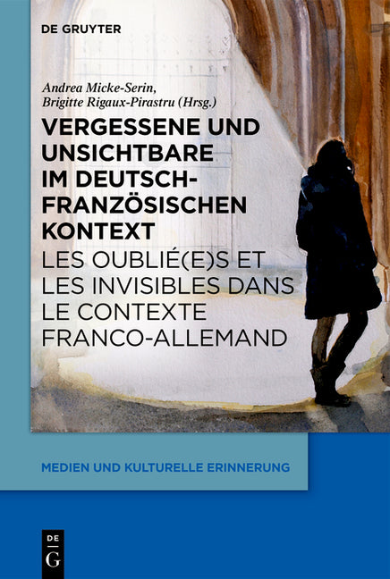 Vergessene Und Unsichtbare Im Deutsch-Franzosischen Kontext Les Oublie(e)S Et Les Invisibles Dans Le Contexte Franco-Allemand: Hintergrunde, Intention