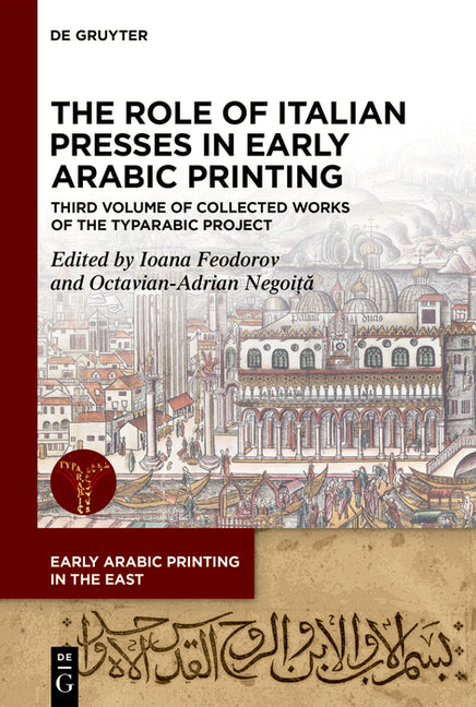 The Role of Italian Presses in Early Arabic Printing: Third Volume of Collected Works of the Typarabic Project