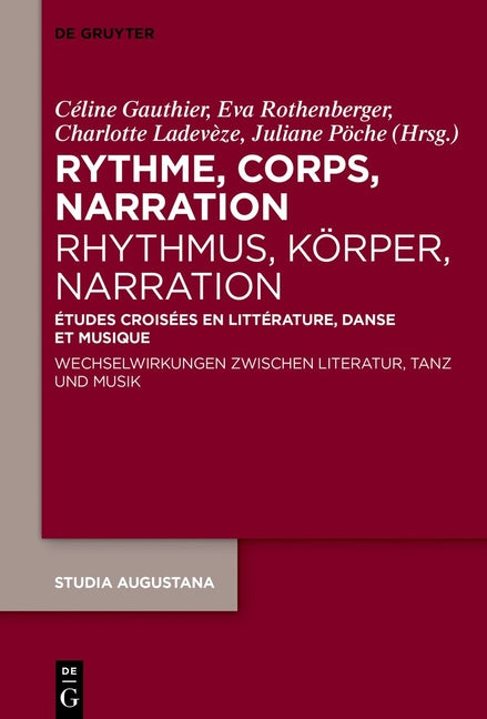 Rythme, Corps, Narration / Rhythmus, Korper, Narration: Etudes Croisees En Litterature, Danse Et Musique / Wechselwirkungen Zwischen Literatur, Tanz U