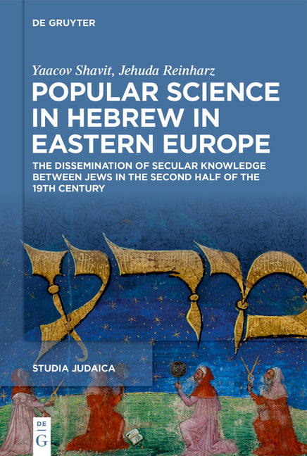 Popular Science in Hebrew in Eastern Europe: The Dissemination of Secular Knowledge Between Jews in the Second Half of the 19th Century