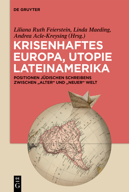 Krisenhaftes Europa, Utopie Lateinamerika: Positionen Judischen Schreibens Zwischen "Alter" Und "Neuer" Welt