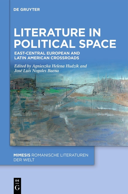Literature in Political Space: East-Central European and Latin American Crossroads