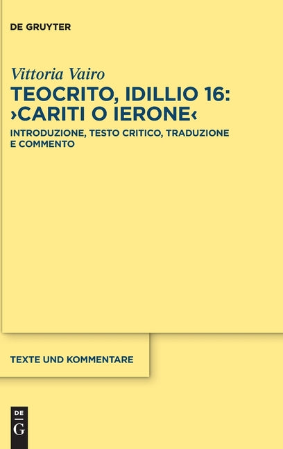 Teocrito, Idillio 16: >Cariti O Ierone: Introduzione, Testo Critico, Traduzione E Commento