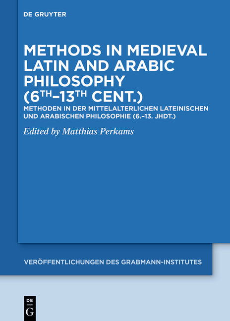Methods in Medieval Latin and Arabic Philosophy (6th-13th Cent.): Methoden in Der Mittelalterlichen Lateinischen Und Arabischen Philosophie (6.-13. Jh