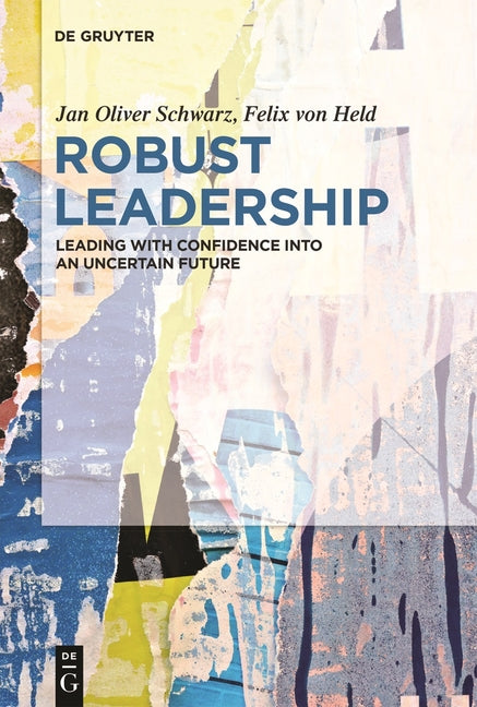Robust Leadership: Leading with Confidence Into an Uncertain Future
