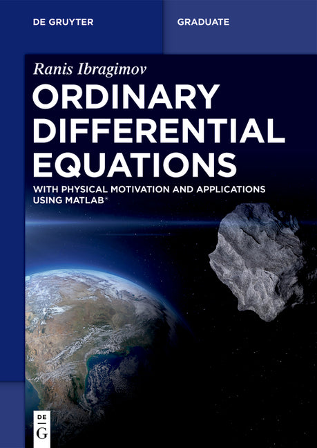 Ordinary Differential Equations: With Physical Motivation and Applications Using Matlab(r)