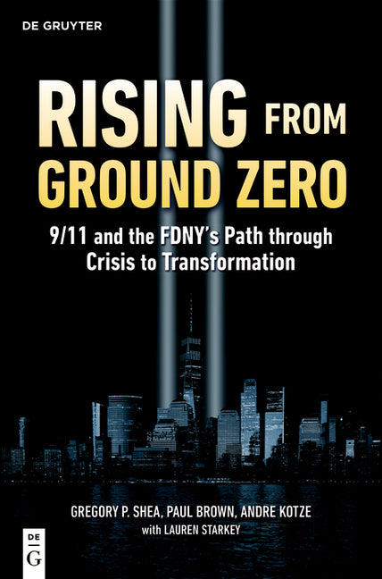 Rising from Ground Zero: 9/11 and the Fdny's Path Through Crisis to Transformation