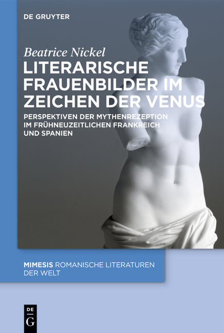 Literarische Frauenbilder Im Zeichen Der Venus: Perspektiven Der Mythenrezeption Im Fruhneuzeitlichen Frankreich Und Spanien