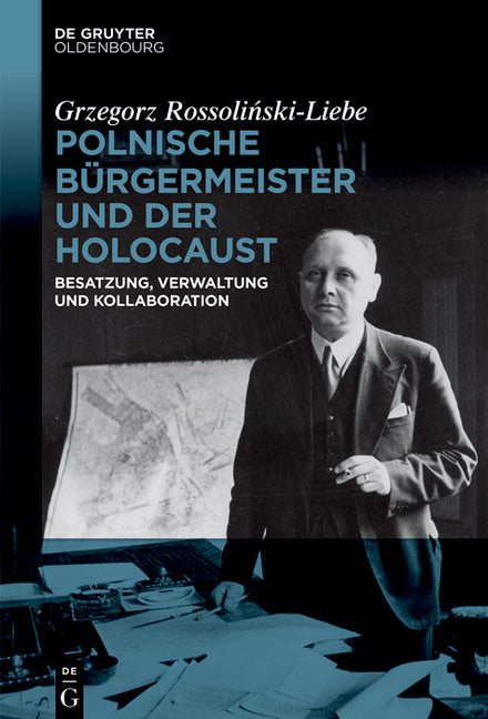 Polnische Burgermeister Und Der Holocaust: Besatzung, Verwaltung Und Kollaboration