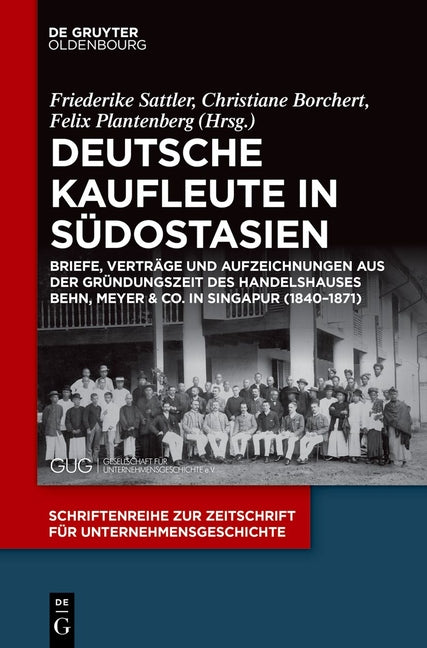 Deutsche Kaufleute in Sudostasien: Briefe, Vertrage Und Aufzeichnungen Aus Der Grundungszeit Des Handelshauses Behn, Meyer & Co. in Singapur (1840-187