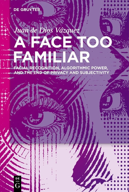 A Face Too Familiar: Facial Recognition, Algorithmic Power, and the End of Privacy and Subjectivity