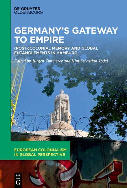 Germany's Gateway to Empire: (Post-)Colonial Memory and Global Entanglements in Hamburg