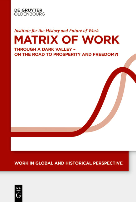 Matrix of Work: Through a Dark Valley - On the Road to Prosperity and Freedom?!