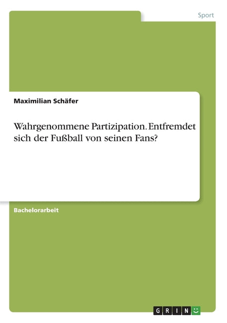 Wahrgenommene Partizipation. Entfremdet sich der Fussball von seinen Fans?