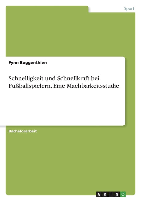 Schnelligkeit und Schnellkraft bei Fussballspielern. Eine Machbarkeitsstudie