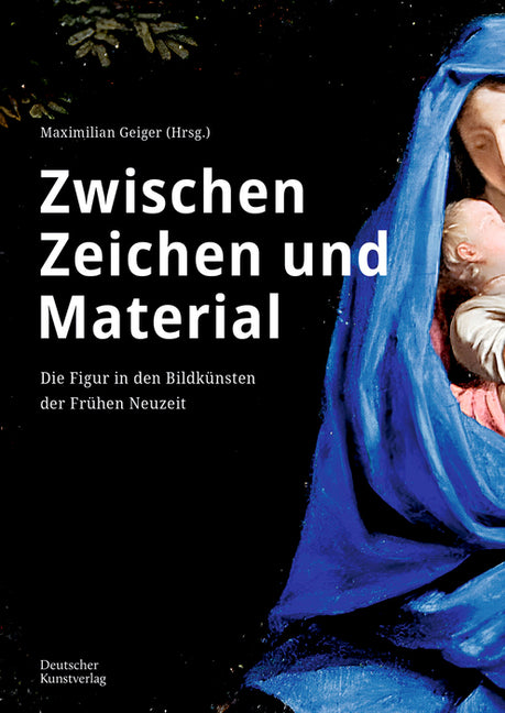 Zwischen Zeichen Und Material: Die Figur in Den Bildkunsten Der Fruhen Neuzeit